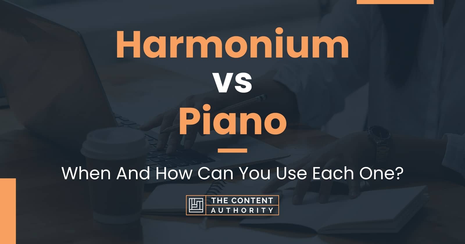 Harmonium vs Piano When And How Can You Use Each One?