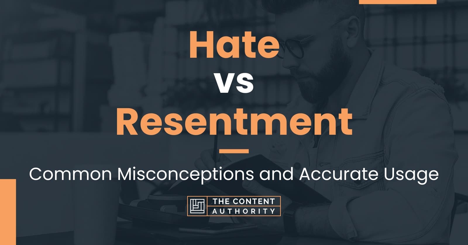 hate-vs-resentment-common-misconceptions-and-accurate-usage