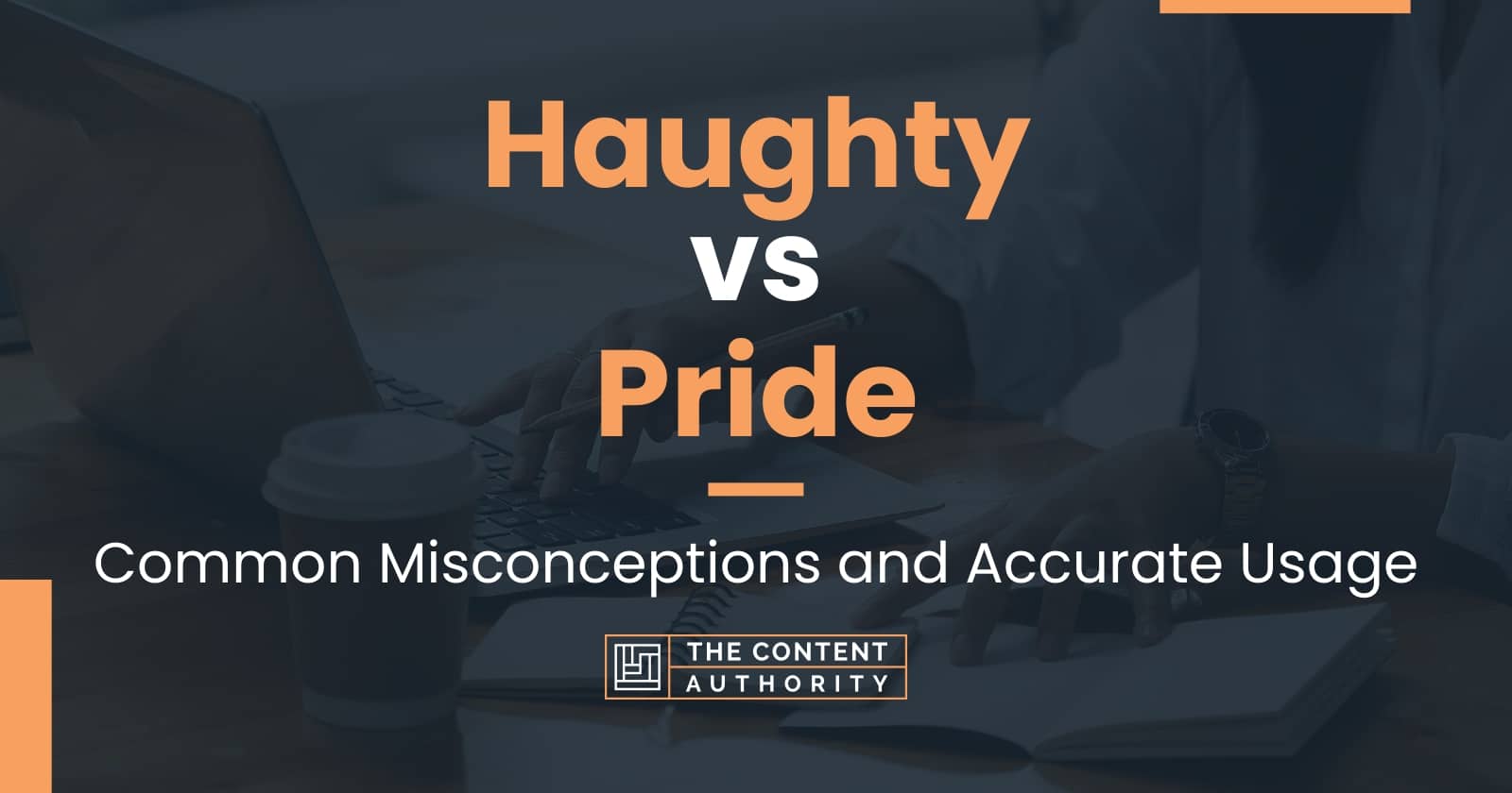 Haughty vs Pride: Common Misconceptions and Accurate Usage