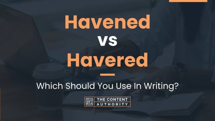 Havened vs Havered: Which Should You Use In Writing?