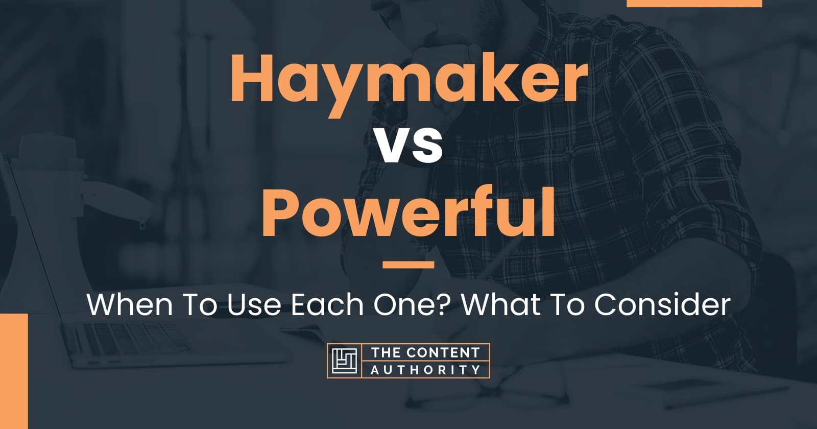 haymaker-vs-powerful-when-to-use-each-one-what-to-consider