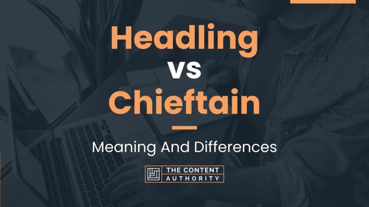 Headling vs Chieftain: Meaning And Differences