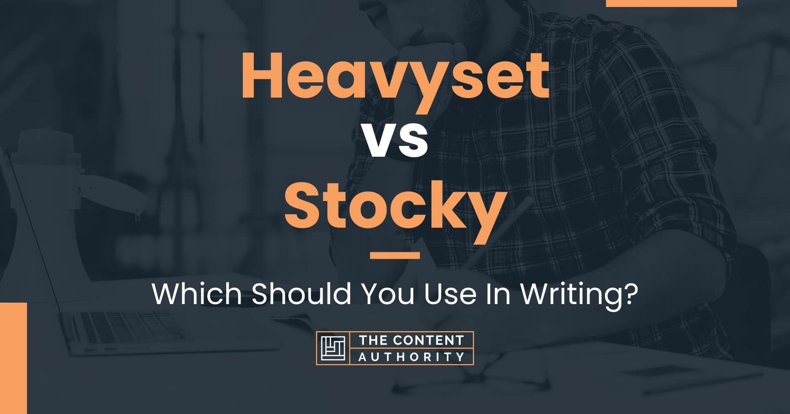 Heavyset vs Stocky: Which Should You Use In Writing?