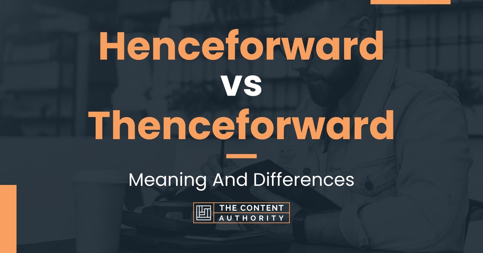 henceforward-vs-thenceforward-meaning-and-differences