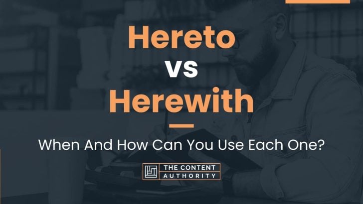 Hereto vs Herewith: When And How Can You Use Each One?