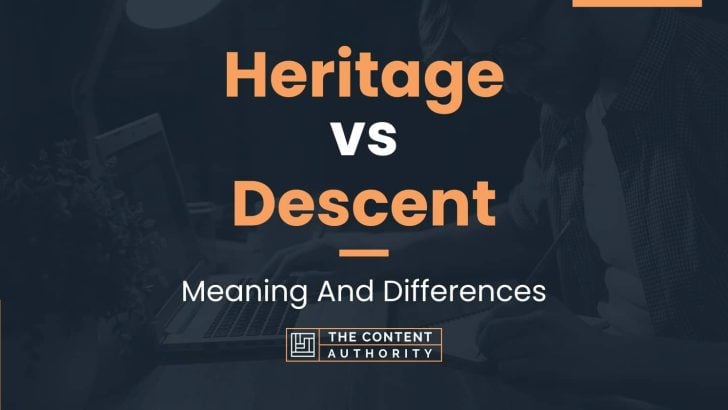 Heritage vs Descent: Meaning And Differences