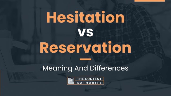 Hesitation vs Reservation: Meaning And Differences