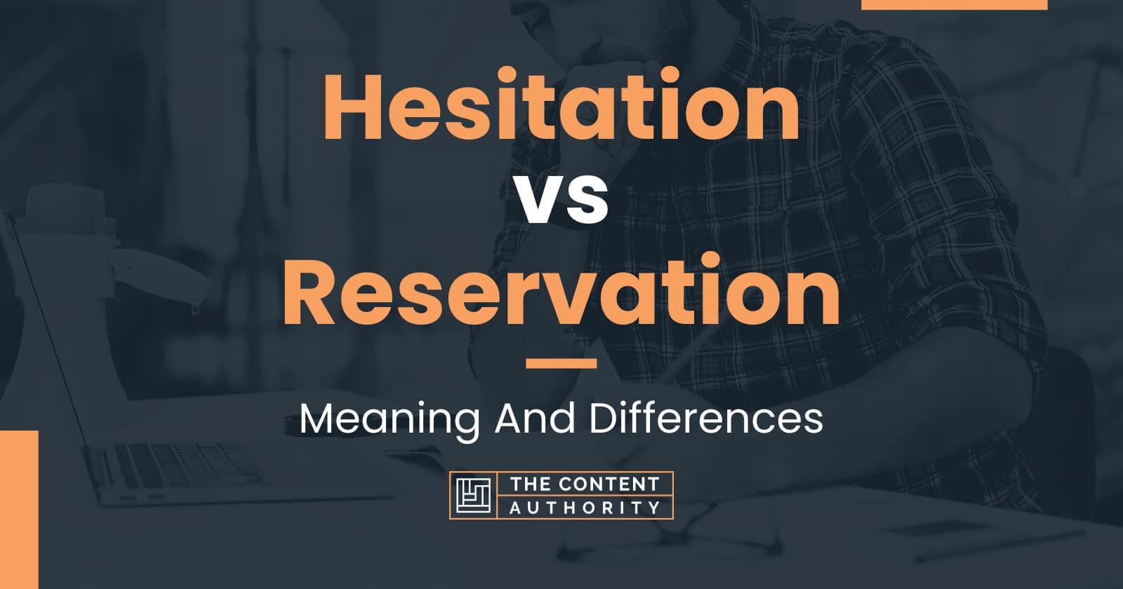 Hesitation vs Reservation: Meaning And Differences