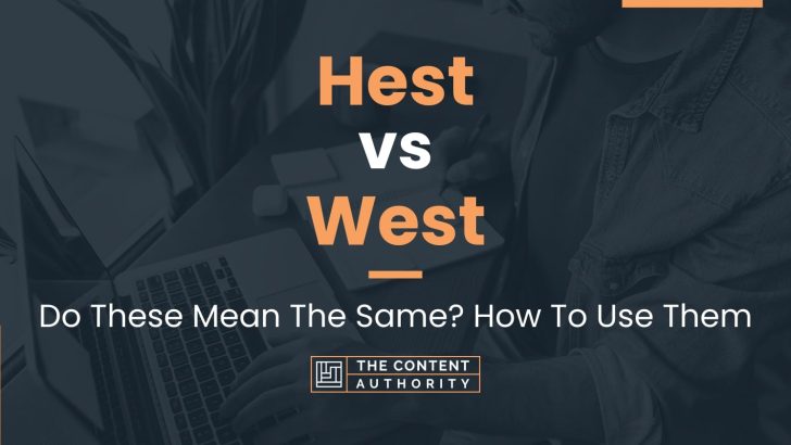 Hest vs West: Do These Mean The Same? How To Use Them