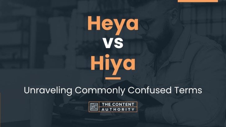 Heya vs Hiya: Unraveling Commonly Confused Terms