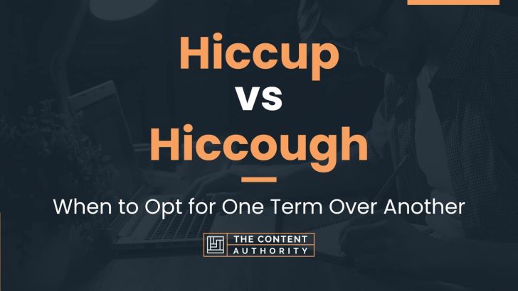 Hiccup vs Hiccough: When to Opt for One Term Over Another