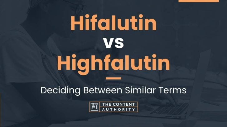 Hifalutin vs Highfalutin: Deciding Between Similar Terms