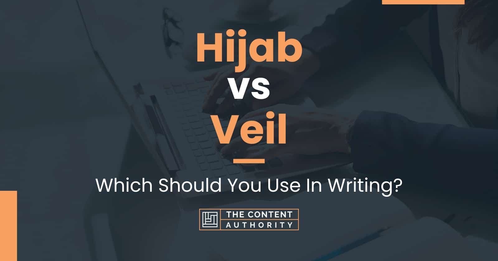 Hijab vs Veil: Which Should You Use In Writing?