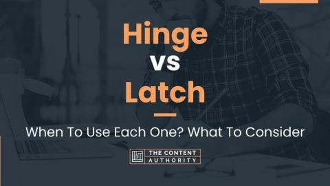 Hinge vs Latch: When To Use Each One? What To Consider