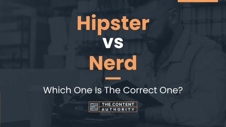 Hipster vs Nerd: Which One Is The Correct One?