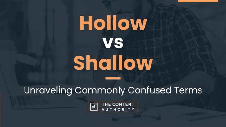 Hollow vs Shallow: Unraveling Commonly Confused Terms