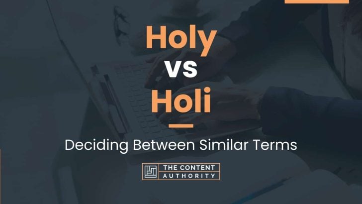 Holy vs Holi: Deciding Between Similar Terms