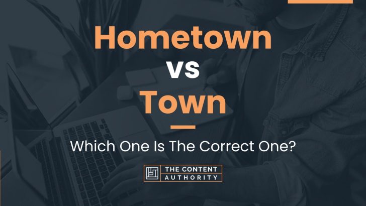 Hometown vs Town: Which One Is The Correct One?
