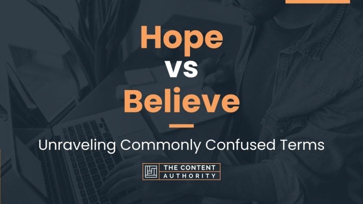 Hope vs Believe: Unraveling Commonly Confused Terms