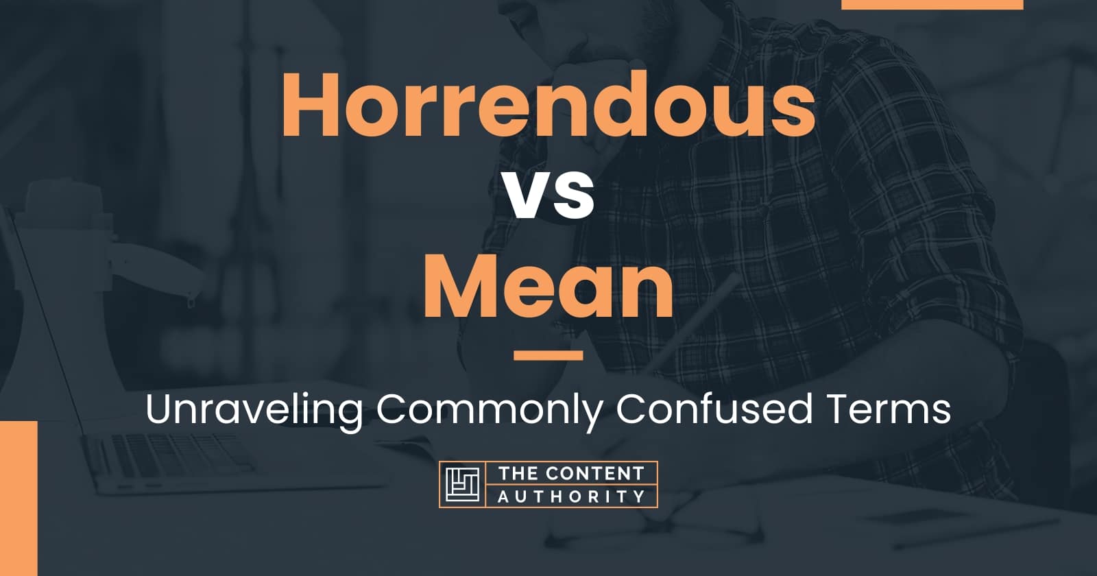 Horrendous Vs Mean Unraveling Commonly Confused Terms