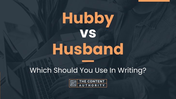 Hubby vs Husband: Which Should You Use In Writing?