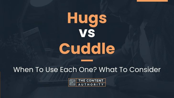 Hugs vs Cuddle: When To Use Each One? What To Consider
