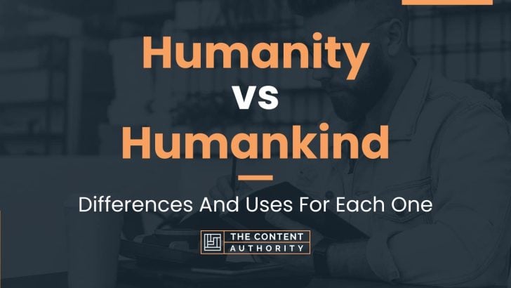 Humanity vs Humankind: Differences And Uses For Each One
