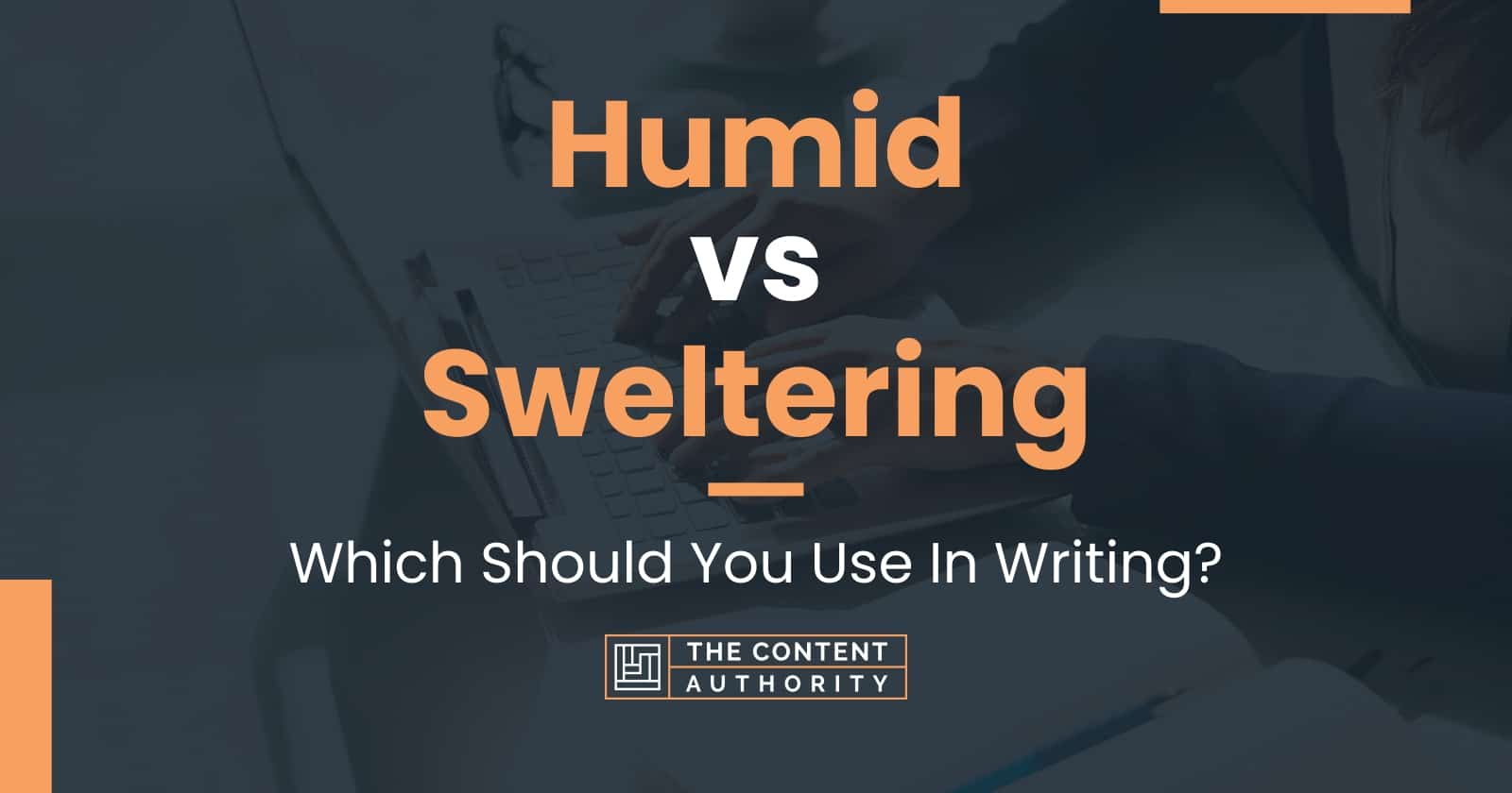 Humid vs Sweltering Which Should You Use In Writing?