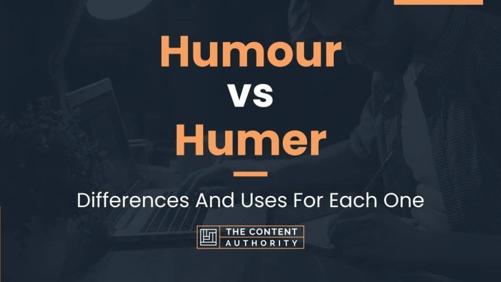 Humour vs Humer: Differences And Uses For Each One