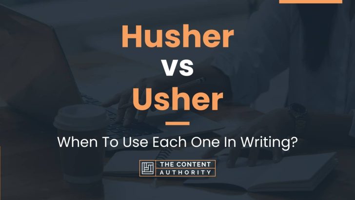 Husher vs Usher: When To Use Each One In Writing?
