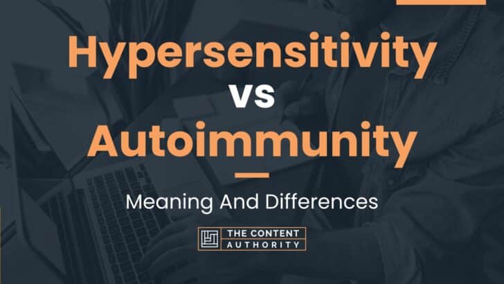 Hypersensitivity vs Autoimmunity: Meaning And Differences