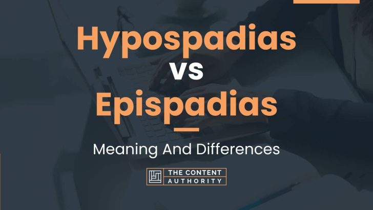 Hypospadias vs Epispadias: Meaning And Differences