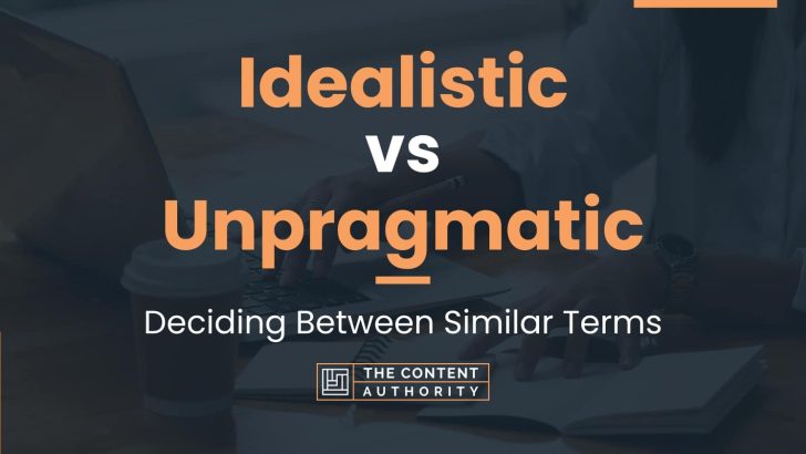 Idealistic vs Unpragmatic: Deciding Between Similar Terms