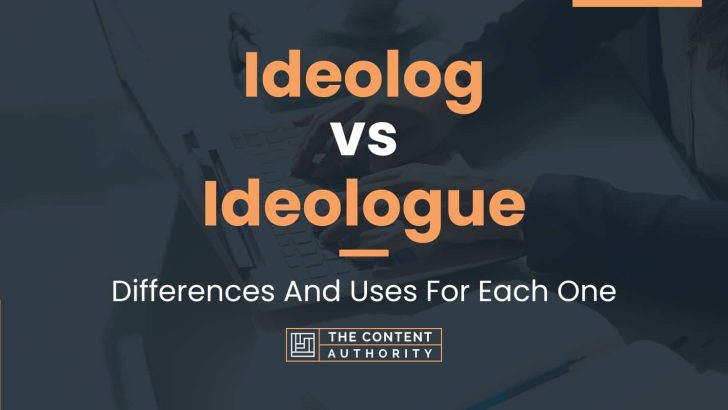 Ideolog vs Ideologue: Differences And Uses For Each One
