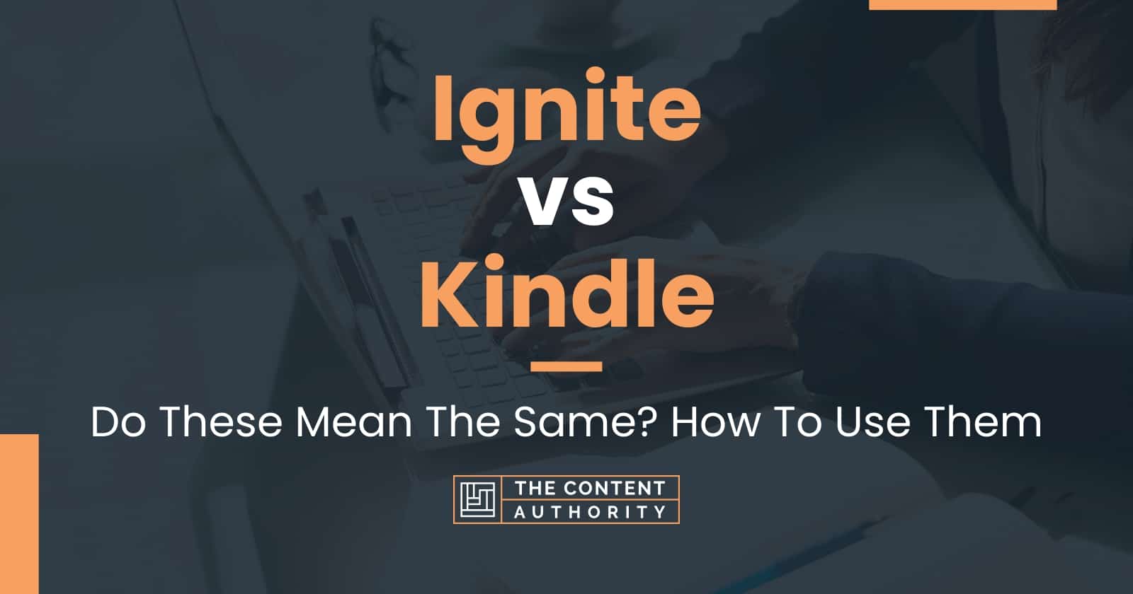 Ignite vs Kindle: Do These Mean The Same? How To Use Them