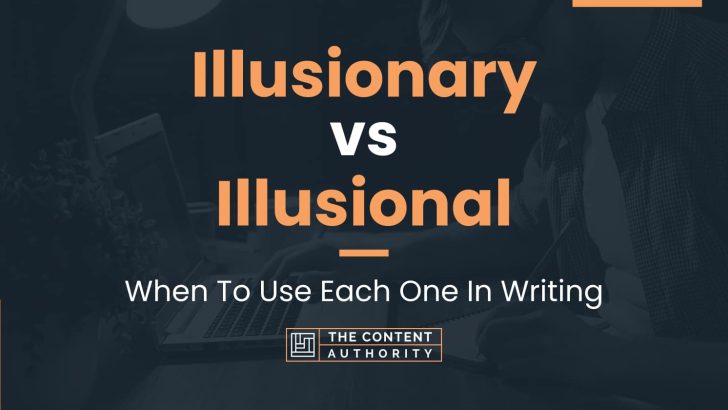 Illusionary vs Illusional: When To Use Each One In Writing