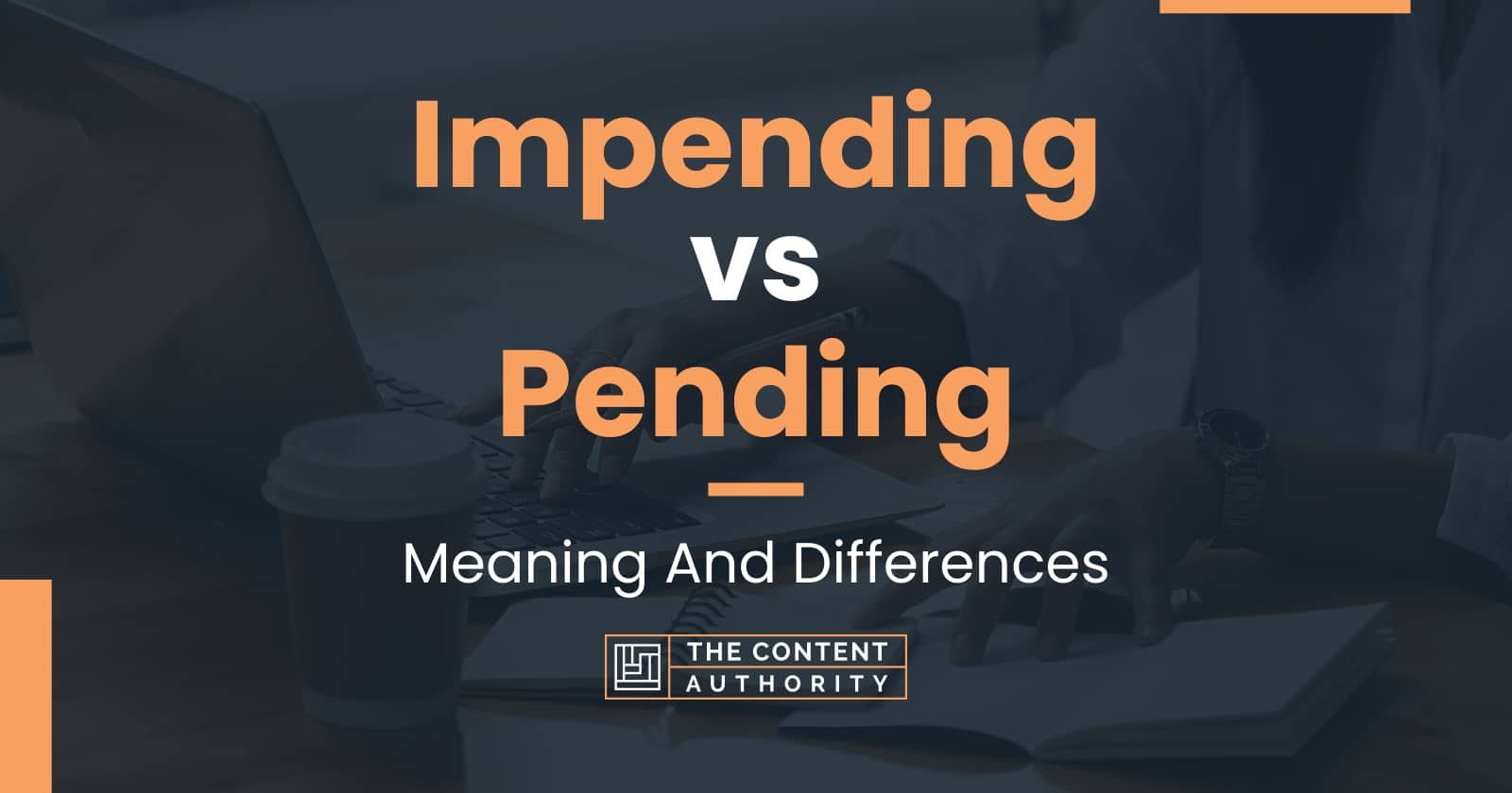 Impending vs Pending: Meaning And Differences