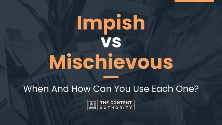 Impish vs Mischievous: When And How Can You Use Each One?