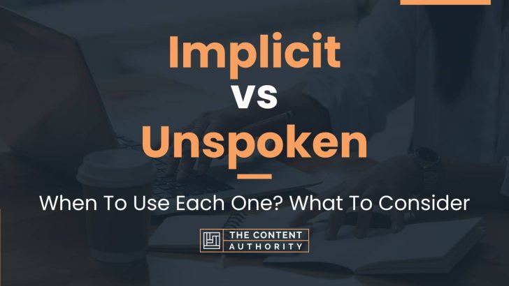 Implicit vs Unspoken: When To Use Each One? What To Consider