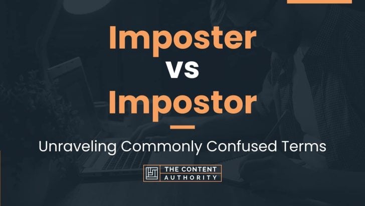 Imposter vs Impostor: Unraveling Commonly Confused Terms