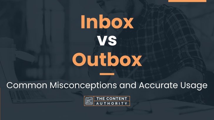 Inbox vs Outbox: Common Misconceptions and Accurate Usage