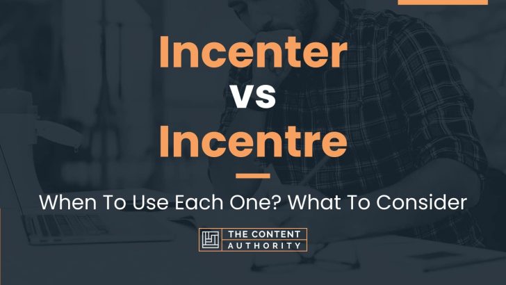 Incenter vs Incentre: When To Use Each One? What To Consider