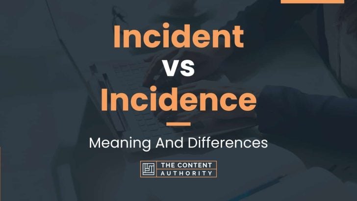 Incident vs Incidence: Meaning And Differences