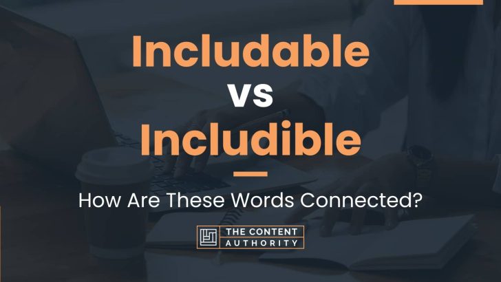 Includable vs Includible: How Are These Words Connected?