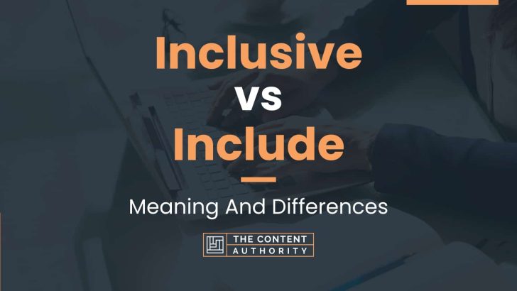 Inclusive vs Include: Meaning And Differences