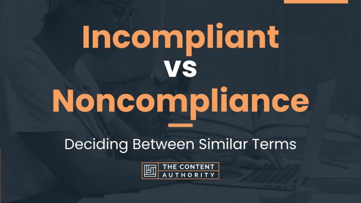 Incompliant vs Noncompliance: Deciding Between Similar Terms