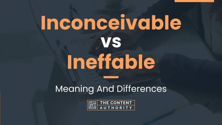 Inconceivable Vs Ineffable: Meaning And Differences