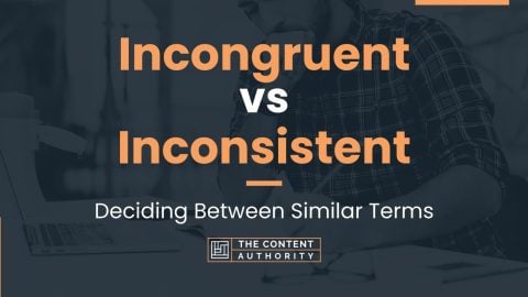 Incongruent vs Inconsistent: Deciding Between Similar Terms