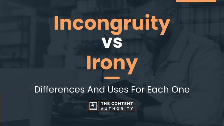 Incongruity vs Irony: Differences And Uses For Each One