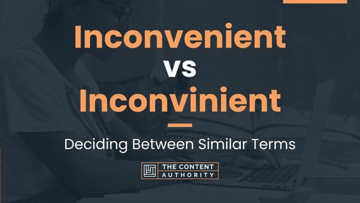 Inconvenient vs Inconvinient: Deciding Between Similar Terms